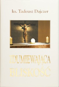ks. Tadeusz Dajczer "Zdumiewająca bliskość", wydanie III
