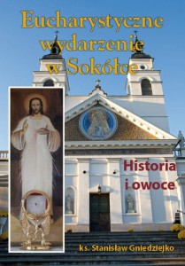 ks. Stanisław Gniedziejko "Eucharystyczne wydarzenie w Sokółce. Historia i owoce"