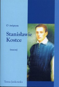 Teresa Jankowska "O świętym Stanisławie Kostce inaczej" II wyd.