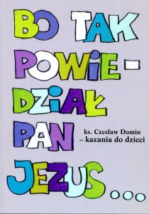 "Bo tak powiedział Pan Jezus. Kazania do dzieci" ks. Czesław Domin