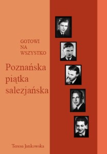 16 Teresa Jankowska "Gotowi na wszystko. Poznańska piątka salezjańska"