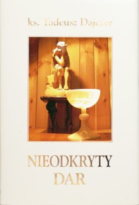 Ks. Tadeusz Dajczer "Nieodkryty Dar"