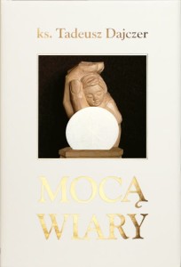 Ks. Tadeusz Dajczer "Mocą wiary" Wydanie II