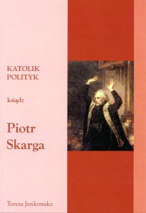 38. Teresa Jankowska "Katolik, polityk – ks. Piotr Skarga"