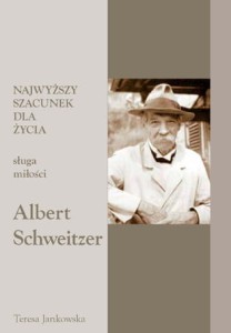 55. Teresa Jankowska "Najwyższy szacunek do życia. Sługa miłości Albert Schweitzer"