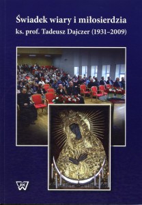 Świadek wiary i miłosierdzia -  ks. prof. Tadeusz Dajczer (1931-2009)