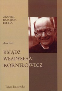 87. Teresa Jankowska "Żródłem jego życia był Bóg. Sługa Boży ksiądz Władysław Korniłowicz"