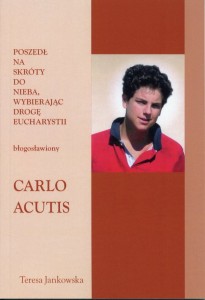 88. Teresa Jankowska "Poszedł na skróty do nieba, wybierając drogę Eucharystii. Błogosławiony Carlo Acutis" 