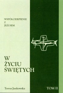 57. Teresa Jankowska "Współcierpienie z Jezusem w życiu świętych", t.2