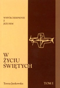 56. Teresa Jankowska "Współcierpienie z Jezusem w życiu świętych", t.1