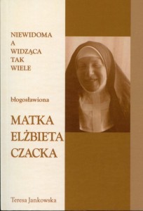 43. Teresa Jankowska "Niewidoma a widząca tak wiele. Błogosławiona Matka Elżbieta Czacka"