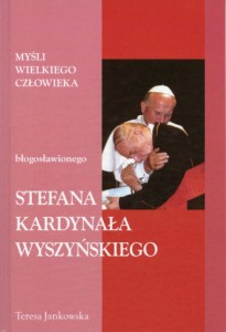 34. Teresa Jankowska "Myśli wielkiego człowieka błogosławionego Stefana Kardynała Wyszyńskiego