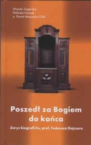 "Poszedł za Bogiem do końca. Zarys biografii ks. prof. Tadeusza Dajczera"