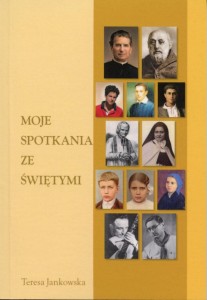 Teresa Jankowska "Moje spotkania ze świętymi"