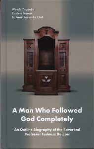 "A  Man Who Followed God Completely. An Outline Biography of the Reverend Professor Tadeusz Dajczer"
