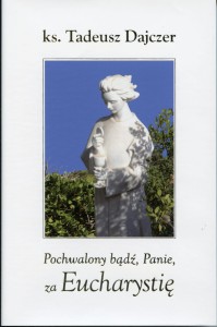 ks. Tadeusz Dajczer "Pochwalony bądź Panie za Eucharystię"