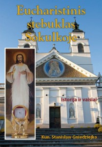 Kun. Stanisław Gniedziejko, "Eucharistinis stebuklas Sokulkoje. Istorija ir vaisiai" - po litewsku