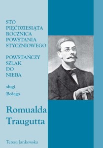 54. Teresa Jankowska "Powstańczy szlak do nieba sługi Bożego Romualda Traugutta"