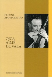 79. Teresa Jankowska "Dziwne apostolstwo ojca Aimé Duvala"