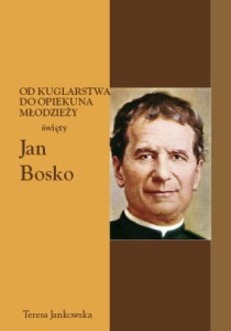 09 Teresa Jankowska "Od kuglarstwa do opiekuna młodzieży święty Jan Bosko"