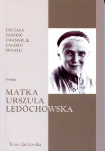 67. Teresa Jankowska "Chciała zanieść Ewangelię całemu światu. Święta matka Urszula Ledóchowska"