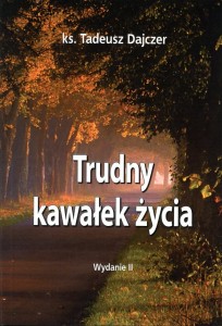 ks. Tadeusz Dajczer  "Trudny kawałek życia" II wyd.