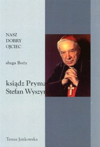 30. Teresa Jankowska "Nasz dobry ojciec sługa Boży ksiądz Prymas Stefan Wyszyński"