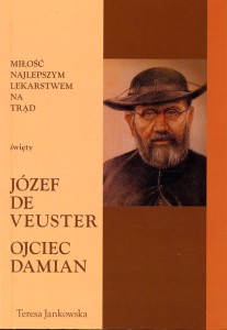 72 "Miłość najlepszym lekarstwem na trąd. Święty Józef de Veuster. Ojciec Damian" Teresa Jankowska