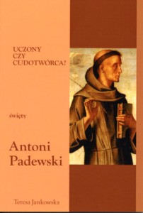58. Teresa Jankowska "Uczony czy cudotwórca? Święty Antoni Padewski"
