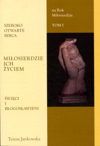 74. Teresa Jankowska "Szeroko otwarte serca. Miłosierdzie ich życiem" t.1
