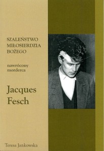 49 Teresa Jankowska "Szaleństwo miłosierdzia Bożego. Nawrócony morderca Jacques Fesch"