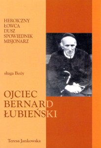 61. Teresa Jankowska "Heroiczny łowca dusz, spowiednik, misjonarz. Sługa Boży ojciec Bernard Łubieński"
