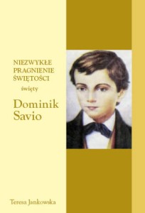 05 Teresa Jankowska "Niezwykłe pragnienie świętości - święty Dominik Savio"