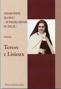 19 Teresa Jankowska, "Niemodne - słowo wyrzeczenie w życiu świętej Teresy z Lisieux"