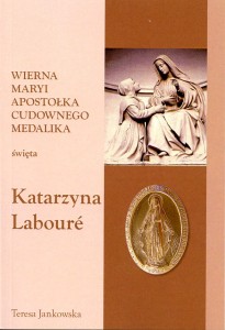 40. Teresa Jankowska, "Wierna Maryi apostołka Cudownego Medalika. Święta Katarzyna...