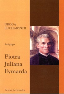 42. Teresa Jankowska "Droga Eucharystii świętego Piotra Juliana Eymarda"