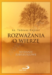 Ks. Tadeusz Dajczer "Rozważania o wierze" wydanie jubileuszowe, oprawa twarda