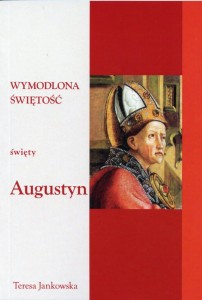 24 Teresa Jankowska "Wymodlona świętość. Święty Augustyn"
