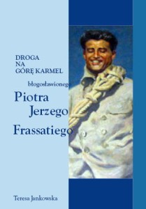 06 Teresa Jankowska "Droga na Górę Karmel błogosławionego Piotra Jerzego Frassatiego"