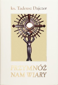 Ks. Tadeusz Dajczer "Przymnóż nam wiary", wydanie III